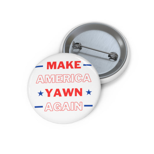 Make America Yawn Again Pin Buttons