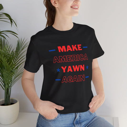 Make America Yawn Again Unisex T-Shirt