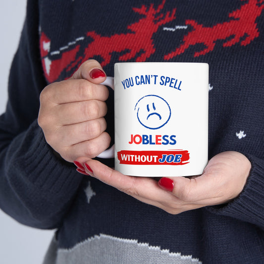 You Can't Spell Jobless Without Joe Ceramic Mug, (11oz)